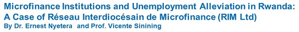 Microfinance Institutions and Unemployment Alleviation in Rwanda: A Case of Réseau Interdiocésain de Microfinance (RIM Ltd).